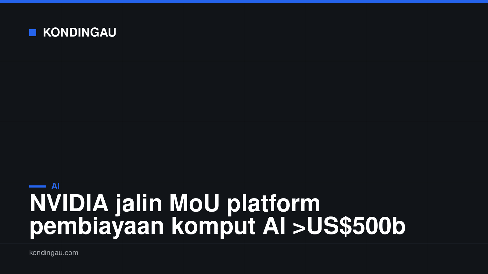 Kad Kondingau: NVIDIA jalin MoU platform pembiayaan komput AI >US$500b